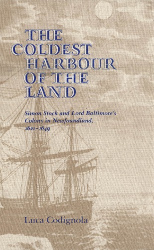 The Coldest Harbour in the Land: Simon Stock and Lord Baltimore’s Colony in Newfoundland, 1621-1649