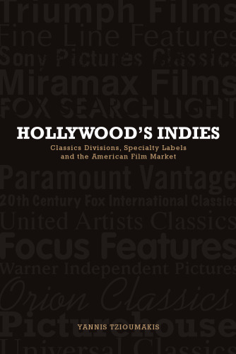 Hollywood’s Indies: Classics Divisions, Specialty Labels and American Independent Cinema