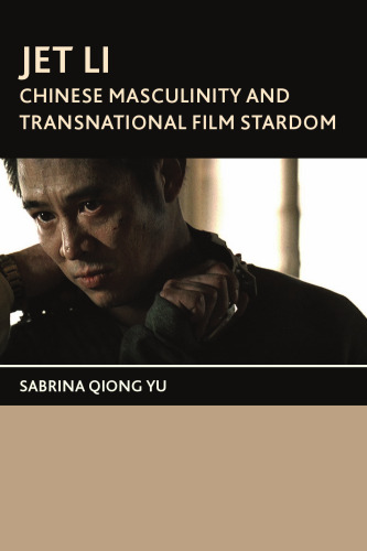 Jet Li: Chinese Masculinity and Transnational Film Stardom
