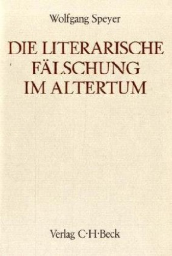 Die literarische Fälschung im heidnischen und christlichen Altertum - Ein Versuch ihrer Deutung