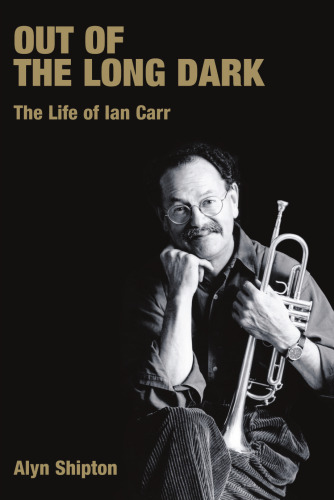Out of the Long Dark: The Life of Ian Carr