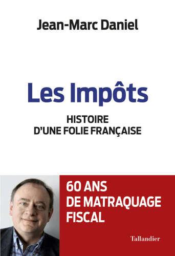 Les impôts: Histoire d’une folie Française