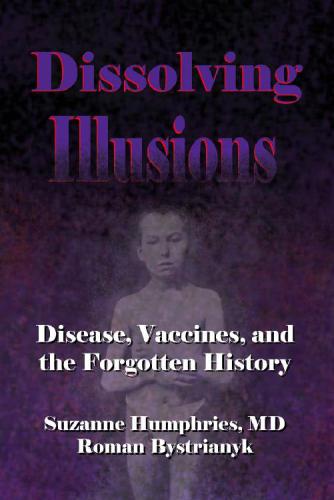 Dissolving Illusions. Disease, Vaccines and the Forgotten History