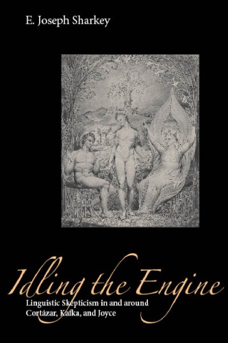Idling the Engine: Linguistic Skepticism in and around Cortazar, Kafka, and Joyce