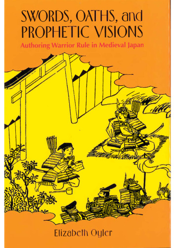 Swords, Oaths, and Prophetic Visions: Authoring Warrior Rule in Medieval Japan