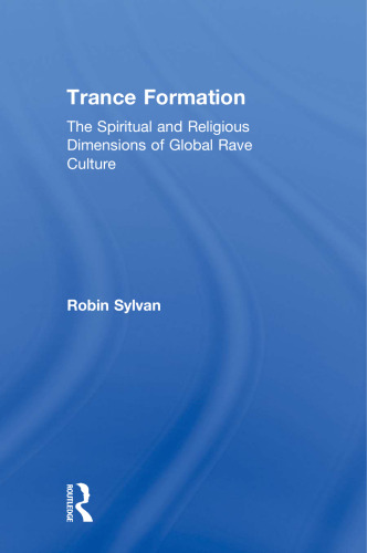 Trance Formation: The Spiritual and Religious Dimensions of Global Rave Culture