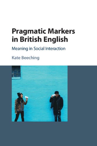 Pragmatic Markers in British English: Meaning in Social Interaction