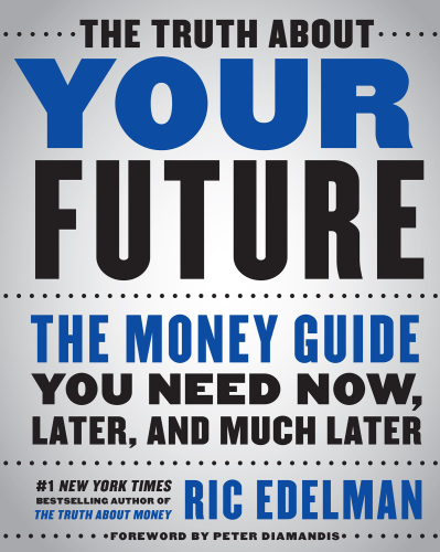 The Truth About Your Future: The Money Guide You Need Now, Later, and Much Later