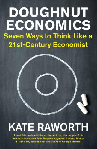 Doughnut Economics: Seven ways to think like a 21st-century economist