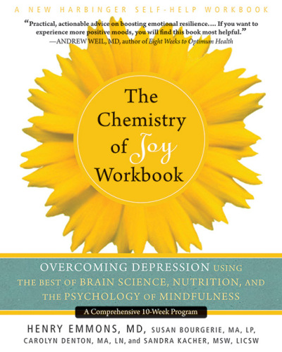 The Chemistry of Joy Workbook: Overcoming Depression Using the Best of Brain Science, Nutrition, and the Psychology of Mindfulness