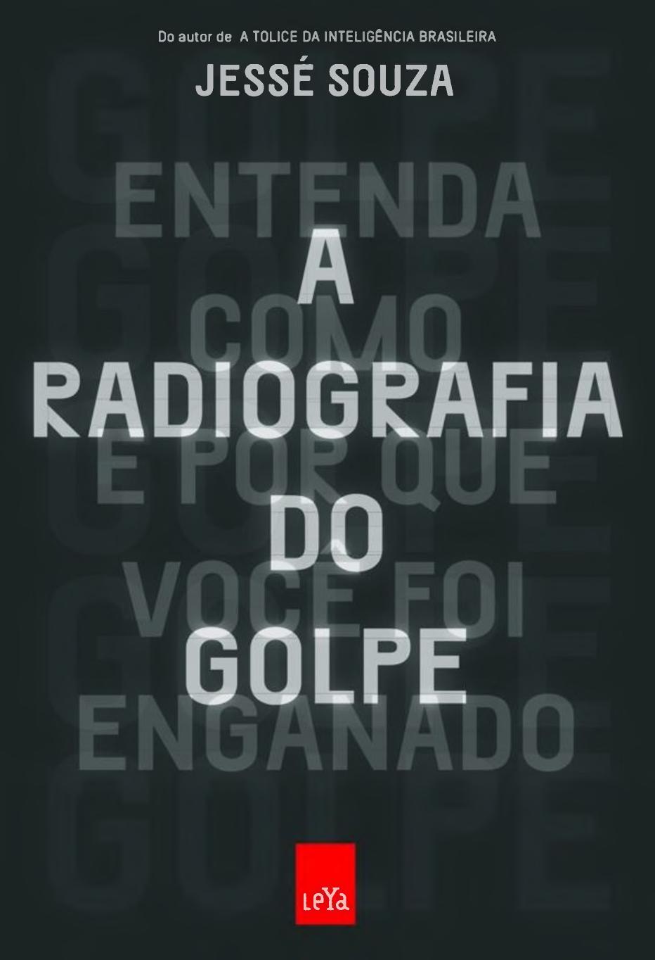 A radiografia do golpe : entenda como e por que você foi enganado