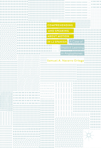 Comprehending and Speaking about Motion in L2 Spanish: A Case of Implicit Learning in Anglophones