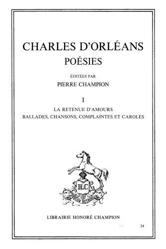 Poésies. I: La retenue d’amours, ballades, chansons, complaintes et caroles