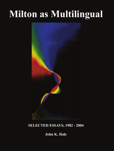 Milton as Multilingual: Selected Essays, 1982-2004