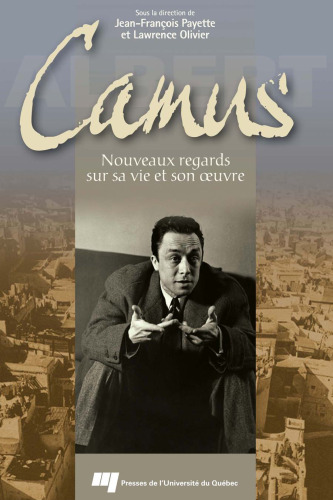 Albert Camus: Nouveaux regards sur sa vie et son œuvre