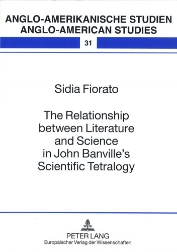 The Relationship between Literature and Science in John Banville’s Scientific Tetralogy