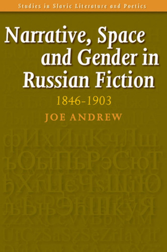 Narrative, Space and Gender in Russian Fiction, 1846-1903