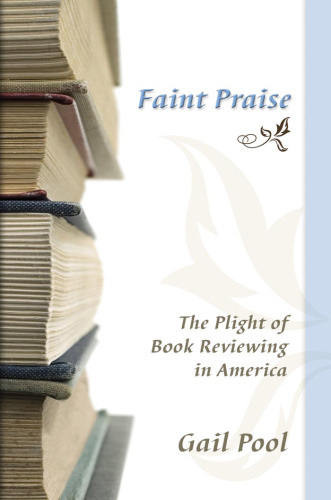 Faint Praise: The Plight of Book Reviewing in America