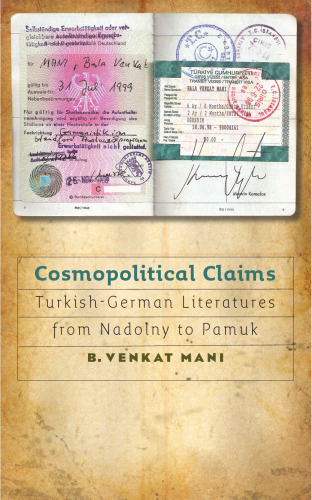 Cosmopolitical Claims: Turkish-German Literatures from Nadolny to Pamuk