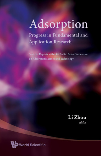 Adsorption: progress in fundamental and application research: selected reports at the 4th Pacific Basin Conference on Adsorption Science and Technology: Tianjin, China, 22-26 May 2006