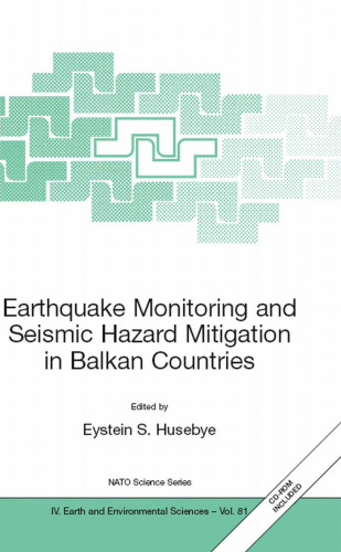 Earthquake monitoring and seismic hazard mitigation in Balkan countries: proceedings of the NATO advanced research workshop on earthquake monitoring and seismic hazard mitigation in Balkan countries, 11-18 september 2005, Borovetz, Bulgaria