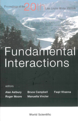 Fundamental interactions: proceedings of the Twentieth Lake Louise Winter Institute, Lake Louise, Alberta, Canada, 20-26 February, 2005