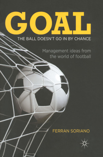 Goal: The ball doesn’t go in by chance: Management ideas from the world of football