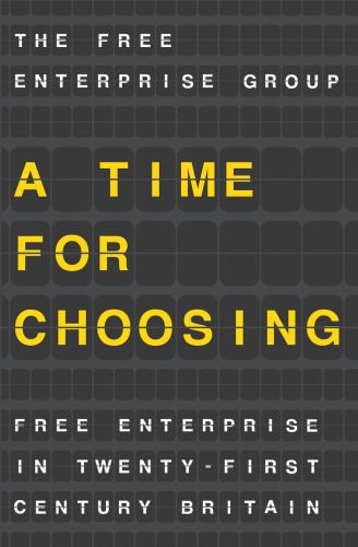 A Time for Choosing: Free Enterprise in Twenty-First Century Britain