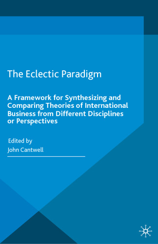 The Eclectic Paradigm: A Framework for Synthesizing and Comparing Theories of International Business from Different Disciplines or Perspectives