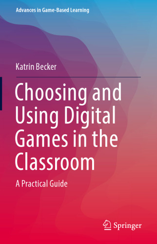 Choosing and Using Digital Games in the Classroom: A Practical Guide