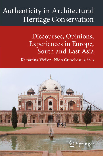 Authenticity in Architectural Heritage Conservation: Discourses, Opinions, Experiences in Europe, South and East Asia