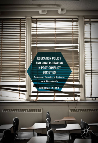 Education Policy and Power-Sharing in Post-Conflict Societies: Lebanon, Northern Ireland, and Macedonia