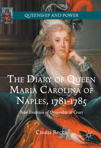 The Diary of Queen Maria Carolina of Naples, 1781-1785: New Evidence of Queenship at Court
