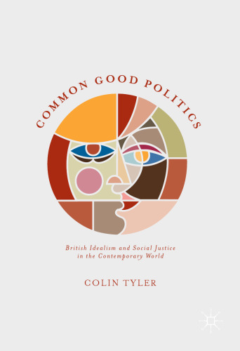 Common Good Politics: British Idealism and Social Justice in the Contemporary World