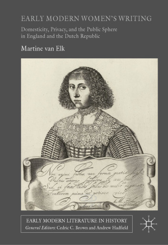 Early Modern Women's Writing: Domesticity, Privacy, and the Public Sphere in England and the Dutch Republic