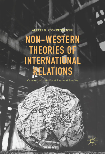 Non-Western Theories of International Relations : Conceptualizing World Regional Studies 
