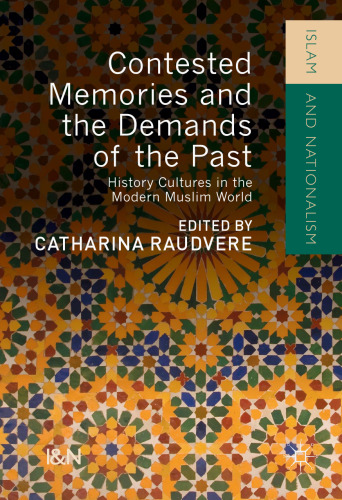 Contested Memories and the Demands of the Past: History Cultures in the Modern Muslim World