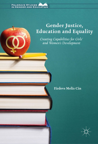 Gender Justice, Education and Equality: Creating Capabilities for Girls' and Women's Development