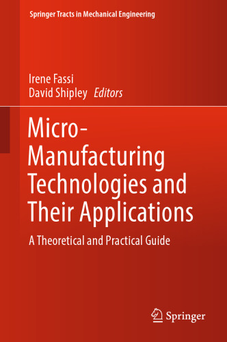 Micro-Manufacturing Technologies and Their Applications: A Theoretical and Practical Guide