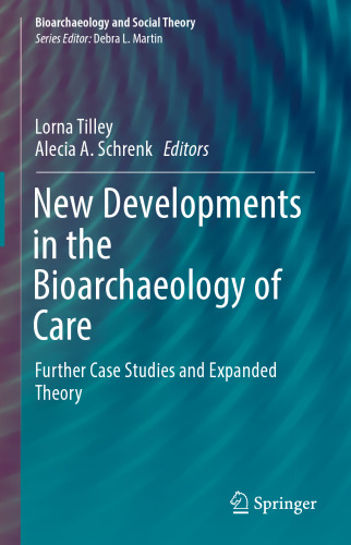 New Developments in the Bioarchaeology of Care: Further Case Studies and Expanded Theory