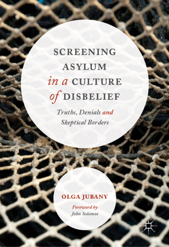 Screening Asylum in a Culture of Disbelief: Truths, Denials and Skeptical Borders