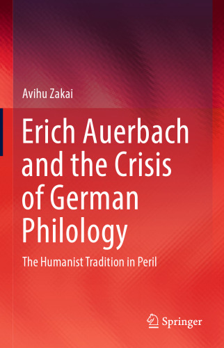 Erich Auerbach and the Crisis of German Philology: The Humanist Tradition in Peril 