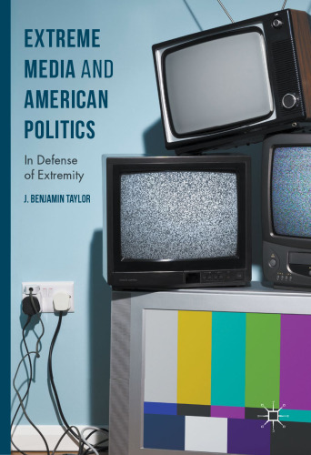 Extreme Media and American Politics: In Defense of Extremity