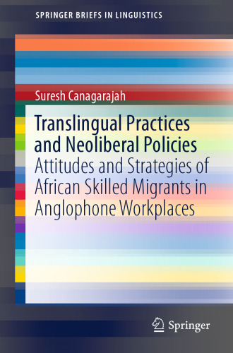 Translingual Practices and Neoliberal Policies: Attitudes and Strategies of African Skilled Migrants in Anglophone Workplaces