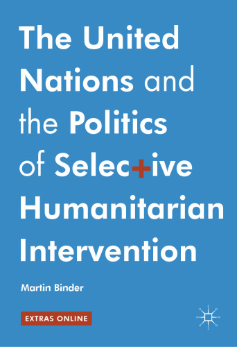 The United Nations and the Politics of Selective Humanitarian Intervention
