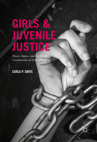 Girls and Juvenile Justice: Power, Status, and the Social Construction of Delinquency