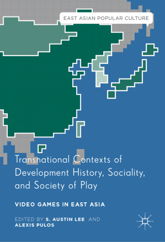 Transnational Contexts of Development History, Sociality, and Society of Play: Video Games in East Asia