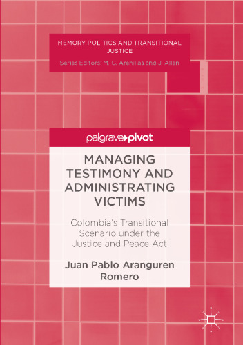 Managing Testimony and Administrating Victims: Colombia’s Transitional Scenario under the Justice and Peace Act