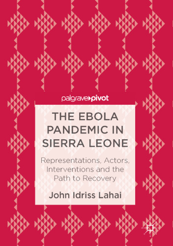 The Ebola Pandemic in Sierra Leone: Representations, Actors, Interventions and the Path to Recovery