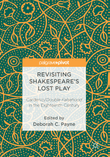 Revisiting Shakespeare’s Lost Play: Cardenio/Double Falsehood in the Eighteenth Century